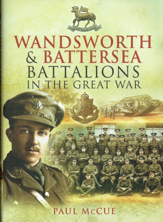 Image for WANDSWORTH AND BATTERSEA BATTALIONS IN THE GREAT WAR 1915-1918 WANDSWORTH AND BATTERSEA BATTALIONS IN THE GREAT WAR 1915-1918