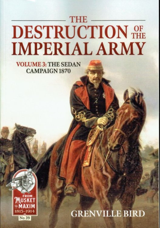 Image for THE DESTRUCTION OF THE IMPERIAL ARMY VOLUME 3: THE SEDAN CAMPAIGN 1870 THE DESTRUCTION OF THE IMPERIAL ARMY VOLUME 3: THE SEDAN CAMPAIGN 1870