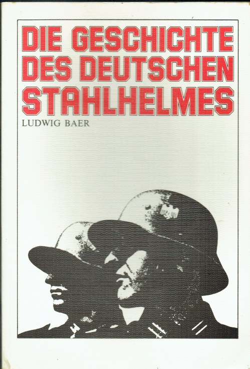 DIE GESCHICHTE DES DEUTSCHEN STAHLHELMES VON 1915 BIS 1945 (GERMAN TEXT)