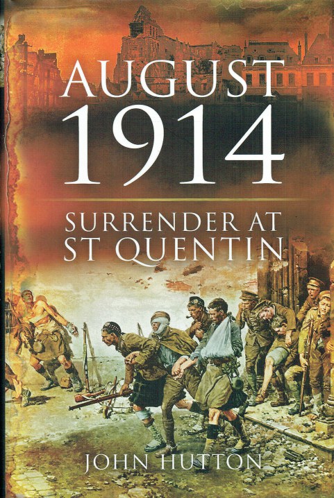 Image for AUGUST 1914 : SURRENDER AT ST QUENTIN AUGUST 1914 : SURRENDER AT ST QUENTIN