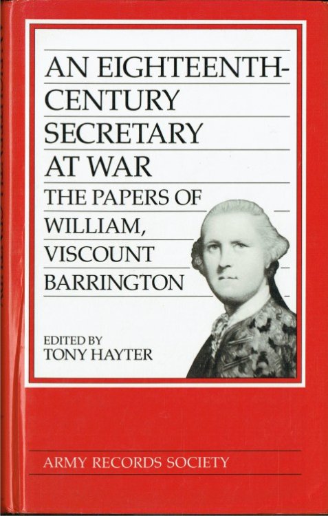 AN EIGHTEENTH-CENTURY SECRETARY AT WAR : THE PAPERS OF WILLIAM, VISCOUNT BARRINGTON