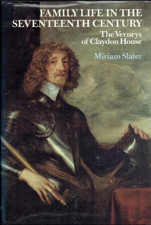 FAMILY LIFE IN THE SEVENTEENTH CENTURY : THE VERNEYS OF CLAYDON HOUSE