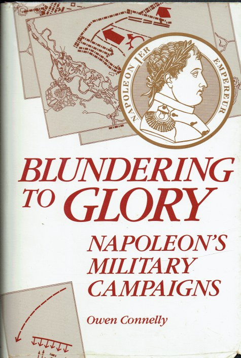 Image for BLUNDERING TO GLORY : NAPOLEON'S MILITARY CAMPAIGNS BLUNDERING TO GLORY : NAPOLEON'S MILITARY CAMPAIGNS