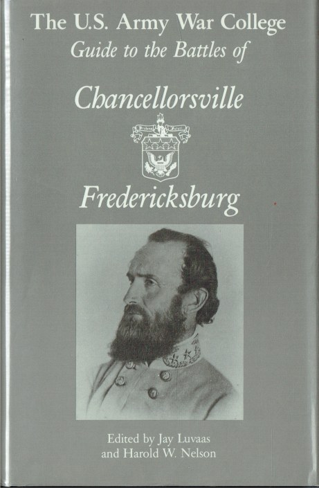 Image for THE US ARMY WAR COLLEGE GUIDE TO THE BATTLES OF CHANCELLORSVILLE & FREDERICKSBURG THE US ARMY WAR COLLEGE GUIDE TO THE BATTLES OF CHANCELLORSVILLE & FREDERICKSBURG