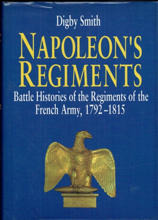 NAPOLEON'S REGIMENTS : BATTLE HISTORIES OF THE FRENCH ARMY 1792-1815