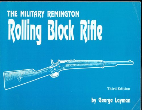 THE MILITARY REMINGTON ROLLING BLOCK - 50 YEARS OF FAITHFUL SERVICE (THIRD EDITION)