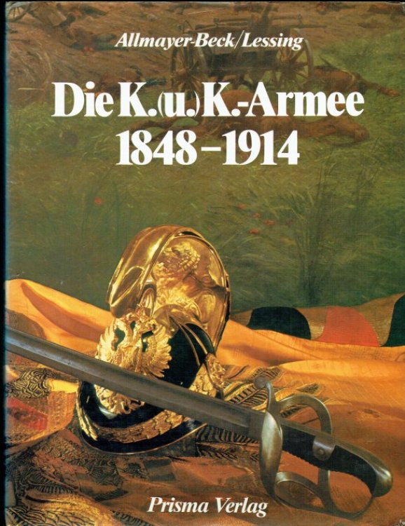 Image for DIE K. (U.) K. ARMEE 1848-1914 (GERMAN TEXT) DIE K. (U.) K. ARMEE 1848-1914 (GERMAN TEXT)