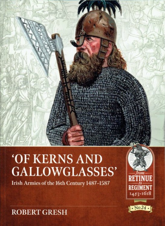 Image for OF KERNS AND GALLOWGLASSES : IRISH ARMIES OF THE 16TH CENTURY 1487-1587 OF KERNS AND GALLOWGLASSES : IRISH ARMIES OF THE 16TH CENTURY 1487-1587
