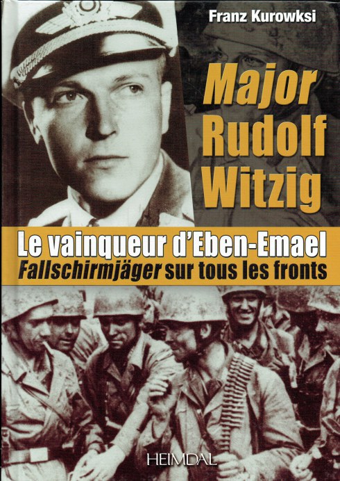 MAJOR RUDOLF WITZIG LE VAINQUEUR D'EBEN-EMAEL : FALLSCHIRMJAGER SUR TOUS LES FRONTS (FRENCH TEXT)