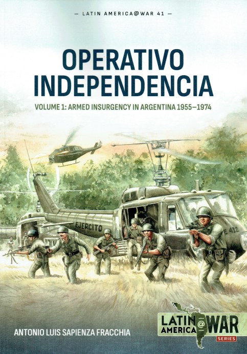 Image for OPERATIVO INDEPENDENCIA VOLUME 1: ARMED INSURGENCY IN ARGENTINA 1955-1974 OPERATIVO INDEPENDENCIA VOLUME 1: ARMED INSURGENCY IN ARGENTINA 1955-1974