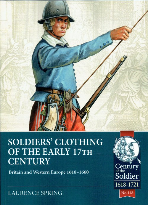 Image for SOLDIERS' CLOTHING OF THE EARLY 17TH CENTURY : BRITAIN AND WESTERN EUROPE 1618-1660 SOLDIERS' CLOTHING OF THE EARLY 17TH CENTURY : BRITAIN AND WESTERN EUROPE 1618-1660