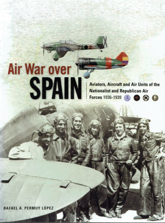 Image for AIR WAR OVER SPAIN: AVIATORS, AIRCRAFT AND AIR UNITS OF THE NATIONALIST AND REPUBLICAN AIR FORCES 1936-1939 AIR WAR OVER SPAIN: AVIATORS, AIRCRAFT AND AIR UNITS OF THE NATIONALIST AND REPUBLICAN AIR FORCES 1936-1939