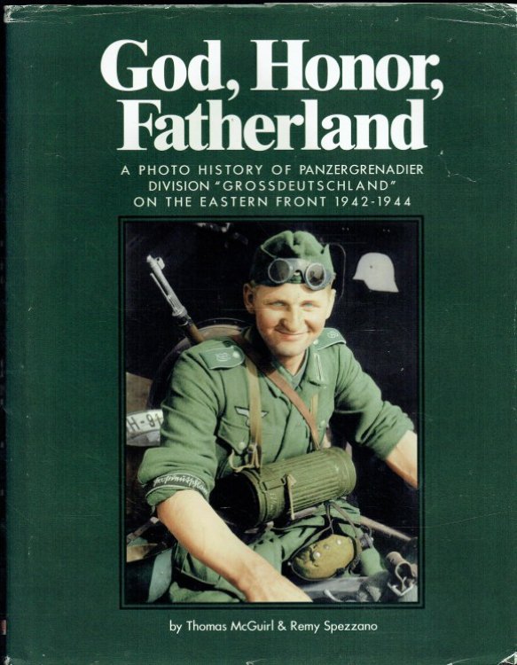GOD, HONOR, FATHERLAND : A PHOTO HISTORY OF PANZERGRENADIER DIVISION GROSSDEUTSCHLAND ON THE EASTERN FRONT 1942-1944