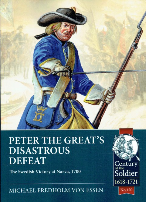 PETER THE GREAT'S DISASTROUS DEFEAT : THE SWEDISH VICTORY AT NARVA, 1700