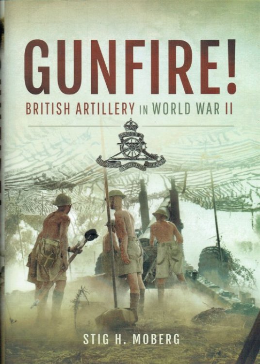 Image for GUNFIRE : BRITISH ARTILLERY IN WORLD WAR II GUNFIRE : BRITISH ARTILLERY IN WORLD WAR II