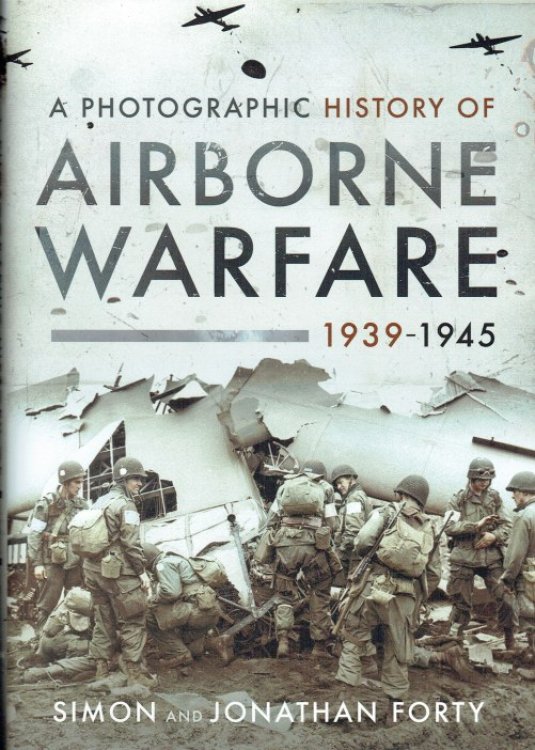 Image for A PHOTOGRAPHIC HISTORY OF AIRBORNE WARFARE 1939-1945 A PHOTOGRAPHIC HISTORY OF AIRBORNE WARFARE 1939-1945