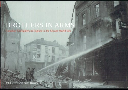 Image for BROTHERS IN ARMS : CANADIAN FIREFIGHTERS IN ENGLAND IN THE SECOND WORLD WAR BROTHERS IN ARMS : CANADIAN FIREFIGHTERS IN ENGLAND IN THE SECOND WORLD WAR