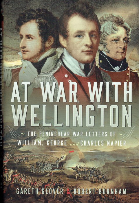 Image for AT WAR WITH WELLINGTON : THE PENINSULAR WAR LETTERS OF WILLIAM, GEORGE AND CHARLES NAPIER AT WAR WITH WELLINGTON : THE PENINSULAR WAR LETTERS OF WILLIAM, GEORGE AND CHARLES NAPIER