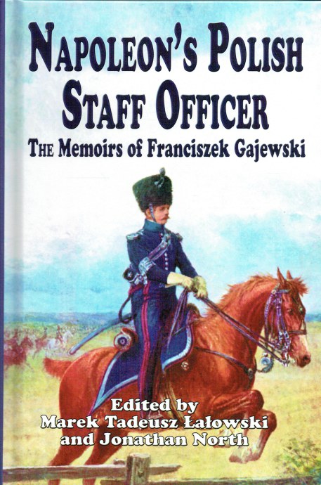 Image for NAPOLEON'S POLISH STAFF OFFICER : THE MEMOIRS OF FRANCISZEK GAJEWSKI NAPOLEON'S POLISH STAFF OFFICER : THE MEMOIRS OF FRANCISZEK GAJEWSKI