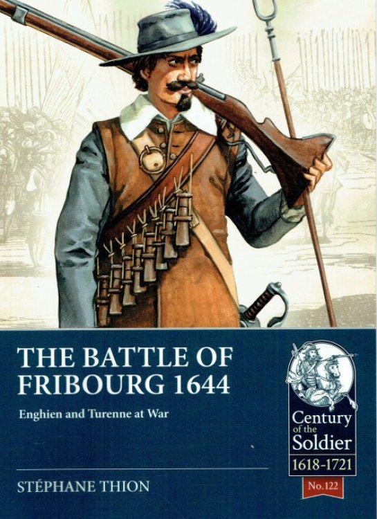 Image for THE BATTLE OF FRIBOURG 1644 : ENGHIEN AND TURENNE AT WAR THE BATTLE OF FRIBOURG 1644 : ENGHIEN AND TURENNE AT WAR