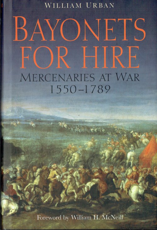 Image for BAYONETS FOR HIRE : MERCENARIES AT WAR 1550-1789 BAYONETS FOR HIRE : MERCENARIES AT WAR 1550-1789