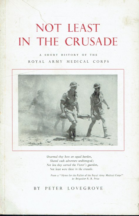 Image for NOT LEAST IN THE CRUSADE : A SHORT HISTORY OF THE ROYAL ARMY MEDICAL CORPS NOT LEAST IN THE CRUSADE : A SHORT HISTORY OF THE ROYAL ARMY MEDICAL CORPS