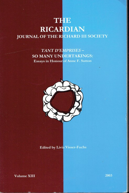 Image for THE RICARDIAN VOLUME XIII: TANT D'EMPRISES - SO MANY UNDERTAKINGS: ESSAYS IN HONOUR OF ANNE F. SUTTON THE RICARDIAN VOLUME XIII: TANT D'EMPRISES - SO MANY UNDERTAKINGS: ESSAYS IN HONOUR OF ANNE F. SUTTON