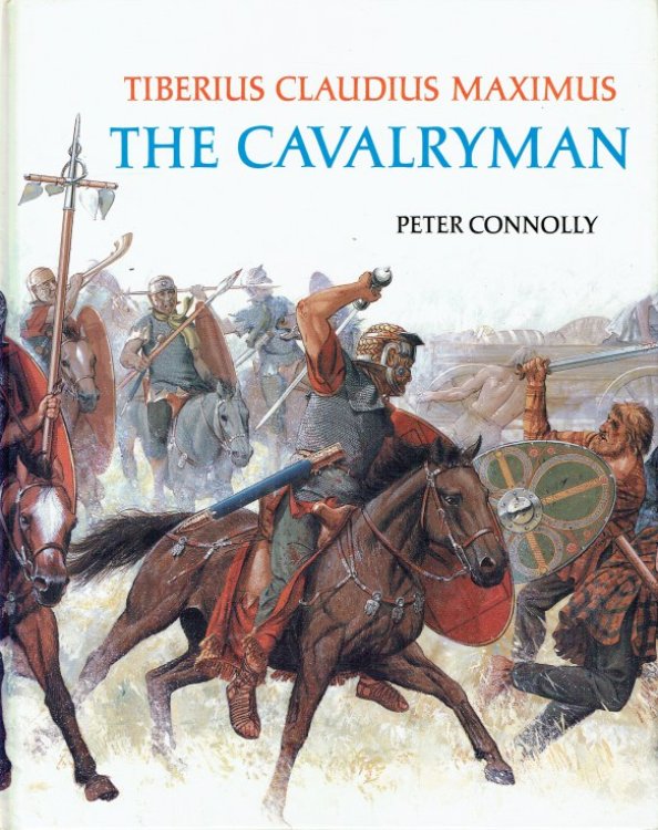 Image for THE CAVALRYMAN : TIBERIUS CLAUDIUS MAXIMUS THE CAVALRYMAN : TIBERIUS CLAUDIUS MAXIMUS