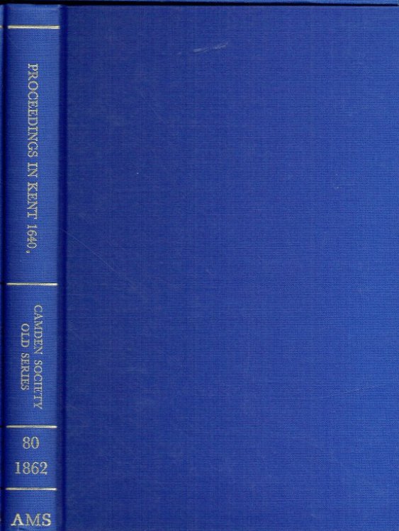 PROCEEDINGS, PRINCIPALLY IN THE COUNTY OF KENT, IN CONNECTION WITH THE PARLIAMENTS CALLED IN 1640, AND ESPECIALLY WITH THE COMMITTEE OF RELIGION APPOINTED IN THAT YEAR