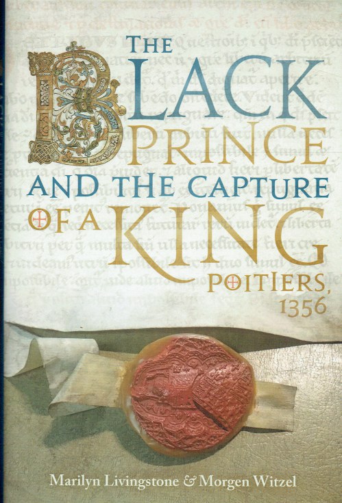 Image for THE BLACK PRINCE AND THE CAPTURE OF A KING, POITIERS 1356 THE BLACK PRINCE AND THE CAPTURE OF A KING, POITIERS 1356
