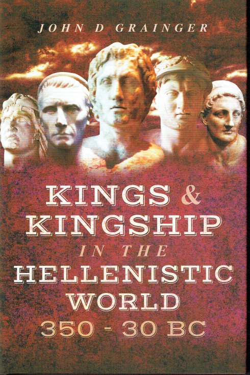Image for KINGS AND KINGSHIP IN THE HELLENISTIC WORLD, 350-30BC KINGS AND KINGSHIP IN THE HELLENISTIC WORLD, 350-30BC