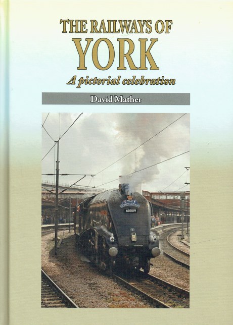 THE RAILWAYS OF YORK : A PICTORIAL CELEBRATION