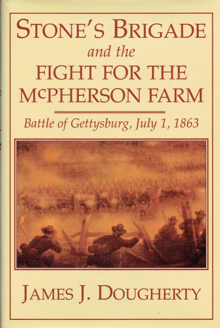 STONE'S BRIGADE AND THE FIGHT FOR THE MCPHERSON FARM, BATTLE OF GETTYSBURG, JULY 1, 1863