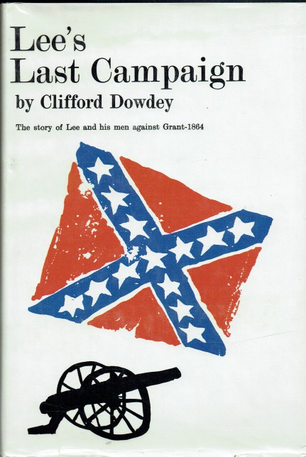 LEE'S LAST CAMPAIGN : THE STORY OF LEE AND HIS MEN AGAINST GRANT - 1864
