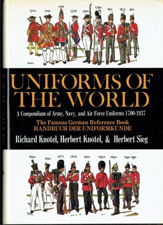 Image for UNIFORMS OF THE WORLD : A COMPENDIUM OF ARMY, NAVY AND AIR FORCE UNIFORMS, 1700-1937 UNIFORMS OF THE WORLD : A COMPENDIUM OF ARMY, NAVY AND AIR FORCE UNIFORMS, 1700-1937
