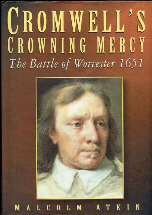 Image for CROMWELL'S CROWNING MERCY : THE BATTLE OF WORCESTER 1651 (SIGNED COPY) CROMWELL'S CROWNING MERCY : THE BATTLE OF WORCESTER 1651 (SIGNED COPY)