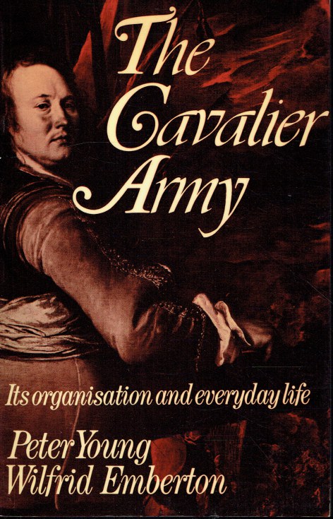 Image for THE CAVALIER ARMY : ITS ORGANISATION AND EVERYDAY LIFE THE CAVALIER ARMY : ITS ORGANISATION AND EVERYDAY LIFE