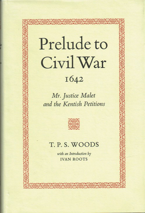 Image for PRELUDE TO CIVIL WAR 1642 : MR JUSTICE MALET AND THE KENTISH PETITIONS PRELUDE TO CIVIL WAR 1642 : MR JUSTICE MALET AND THE KENTISH PETITIONS