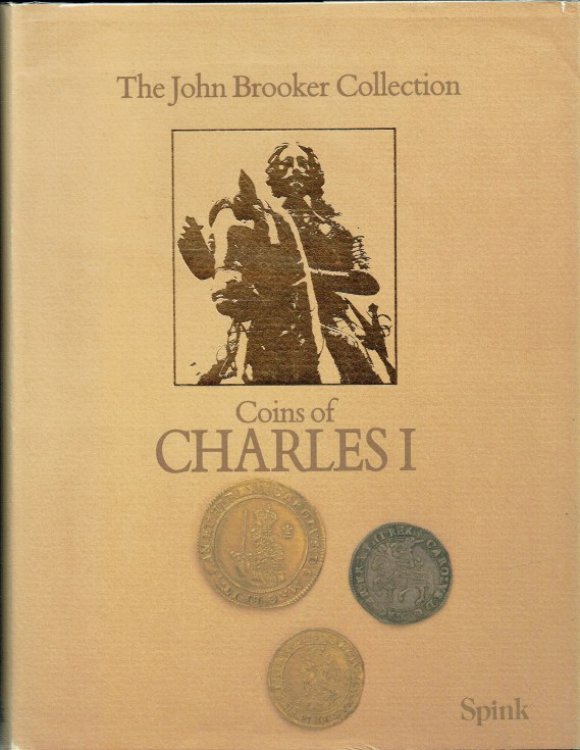 Image for SYLLOGE OF COINS OF THE BRITISH ISLES 33: THE JOHN G BROOKER COLLECTION: COINS OF CHARLES I (1625-1649) SYLLOGE OF COINS OF THE BRITISH ISLES 33: THE JOHN G BROOKER COLLECTION: COINS OF CHARLES I (1625-1649)