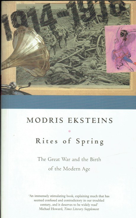 Image for RITES OF SPRING : THE GREAT WAR AND THE BIRTH OF THE MODERN AGE RITES OF SPRING : THE GREAT WAR AND THE BIRTH OF THE MODERN AGE