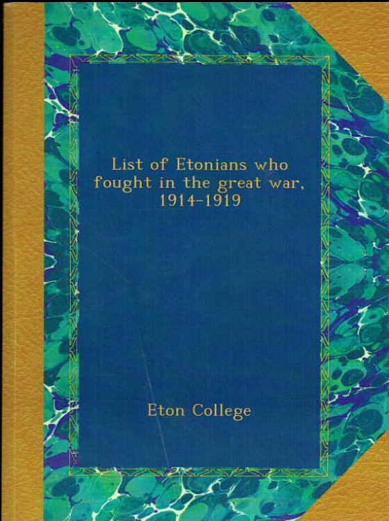 LIST OF ETONIANS WHO FOUGHT IN THE GREAT WAR, 1914-1919