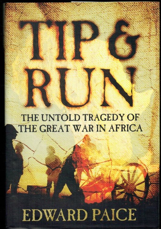 Image for TIP AND RUN : THE UNTOLD TRAGEDY OF THE GREAT WAR IN AFRICA TIP AND RUN : THE UNTOLD TRAGEDY OF THE GREAT WAR IN AFRICA