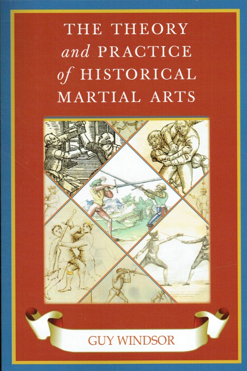 Image for THE THEORY AND PRACTICE OF HISTORICAL MARTIAL ARTS THE THEORY AND PRACTICE OF HISTORICAL MARTIAL ARTS