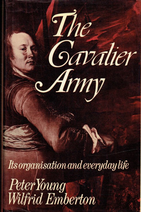 Image for THE CAVALIER ARMY : ITS ORGANISATION AND EVERYDAY LIFE THE CAVALIER ARMY : ITS ORGANISATION AND EVERYDAY LIFE