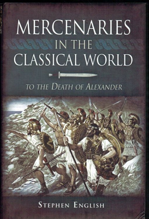 Image for MERCENARIES IN THE CLASSICAL WORLD : TO THE DEATH OF ALEXANDER MERCENARIES IN THE CLASSICAL WORLD : TO THE DEATH OF ALEXANDER
