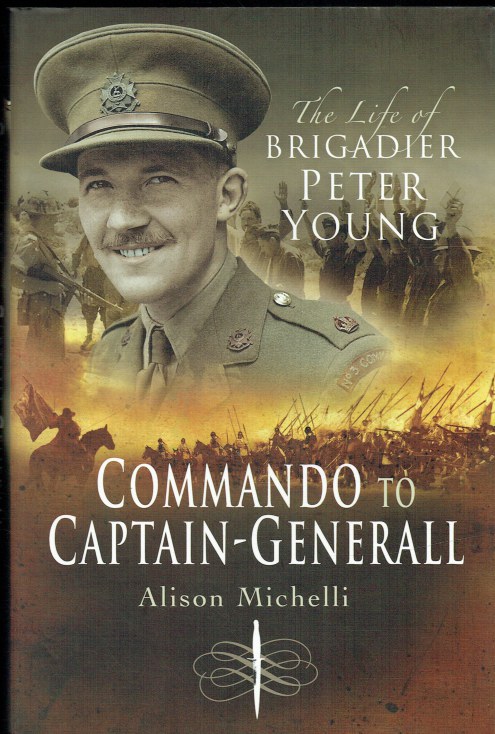 Image for COMMANDO TO CAPTAIN-GENERALL : THE LIFE OF BRIGADIER PETER YOUNG COMMANDO TO CAPTAIN-GENERALL : THE LIFE OF BRIGADIER PETER YOUNG