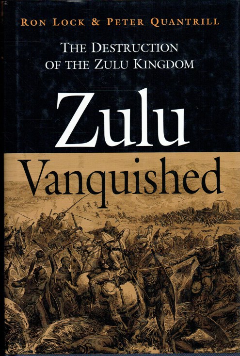 Image for ZULU VANQUISHED : THE DESTRUCTION OF THE ZULU KINGDOM ZULU VANQUISHED : THE DESTRUCTION OF THE ZULU KINGDOM