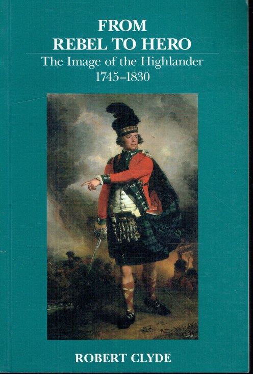 FROM REBEL TO HERO : THE IMAGE OF THE HIGHLANDER 1745-1830