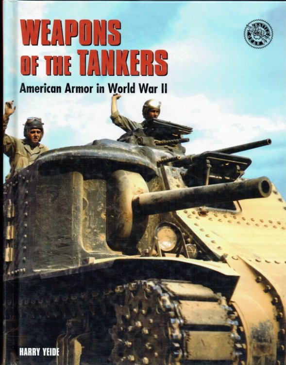 Image for WEAPONS OF THE TANKERS : AMERICAN ARMOR IN WORLD WAR II WEAPONS OF THE TANKERS : AMERICAN ARMOR IN WORLD WAR II