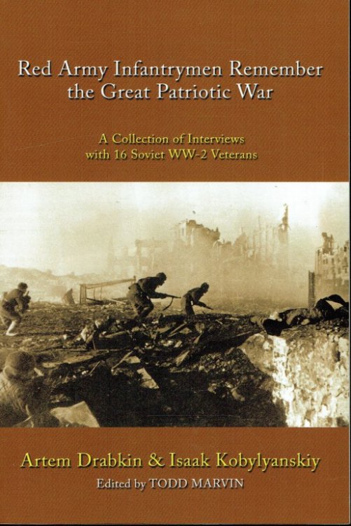 Image for RED ARMY INFANTRYMEN REMEMBER THE GREAT PATRIOTIC WAR: A COLLECTION OF INTERVIEWS WITH 16 SOVIET WW2 VETERANS RED ARMY INFANTRYMEN REMEMBER THE GREAT PATRIOTIC WAR: A COLLECTION OF INTERVIEWS WITH 16 SOVIET WW2 VETERANS